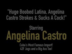 Huge Boobed Latina, Angelina Castro Strokes & Sucks A Cock! Thumb