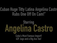 Cuban Huge Titty Latina Angelina Castro Rubs One Off On Cam! Thumb